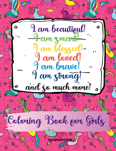 I am beautiful, smart, blessed, loved, brave, strong! and so much more! A Coloring Book for Girls I am beautiful, smart, blessed, loved, brave, strong! and so much more! A Coloring Book for Girls
