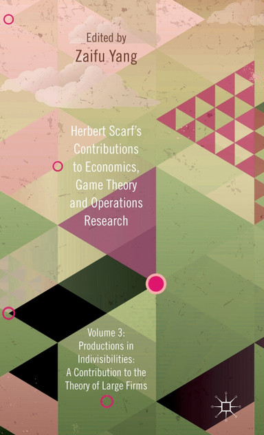 Herbert Scarf's Contributions to Economics, Game Theory and Operations Research, Volume 3 Herbert Scarf's Contributions to Economics, Game Theory and Operations Research, Volume 3