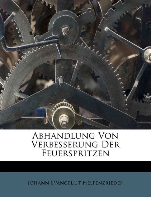 Abhandlung von Verbesserung der Feuerspritzen