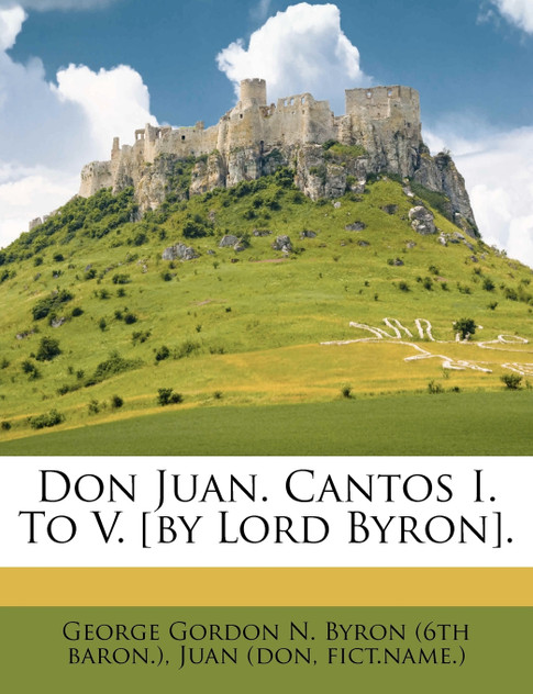 Don Juan. Cantos I. To V. [by Lord Byron].