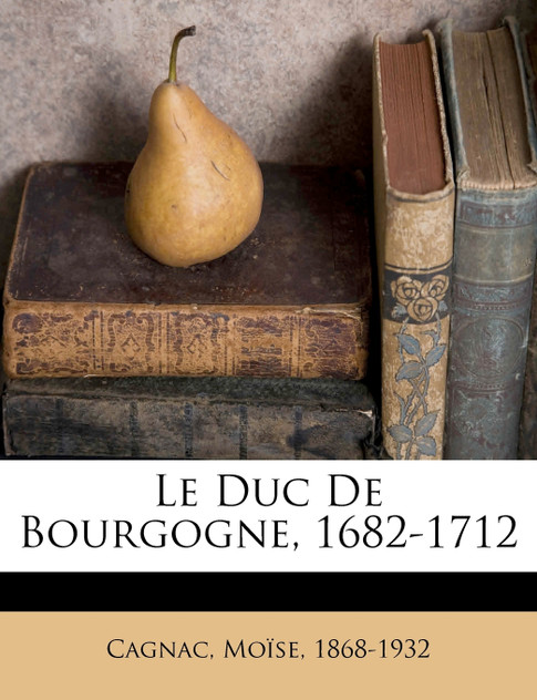 Le Duc De Bourgogne, 1682-1712 Le Duc De Bourgogne, 1682-1712