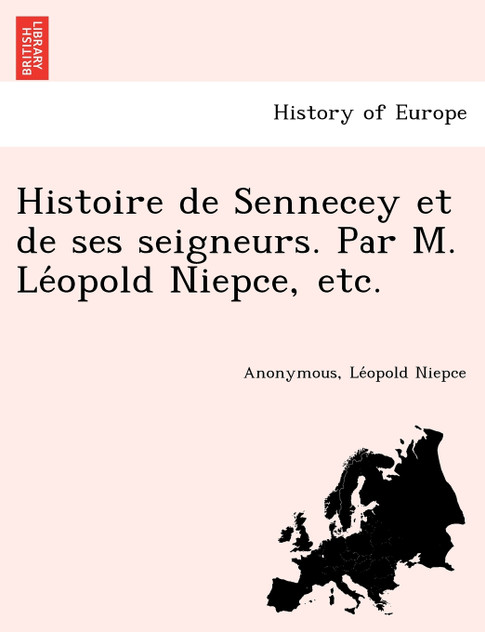 Histoire de Sennecey et de ses seigneurs. Par M. Léopold Niepce, etc.