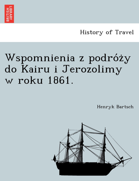 Wspomnienia z podróży do Kairu i Jerozolimy w roku 1861.