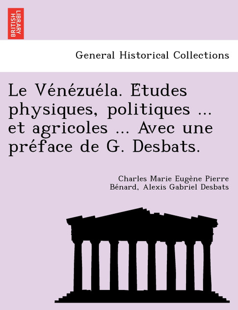 Le Ve Ne Zue La. E Tudes Physiques, Politiques ... Et Agricoles ... Avec Une Pre Face de G. Desbats.