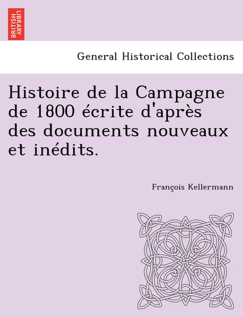 Histoire de la Campagne de 1800 écrite d'après des documents nouveaux et inédits.