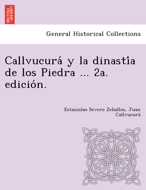 Callvucurá y la dinastía de los Piedra ... 2a. edición.