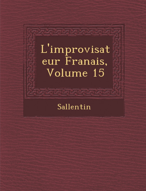 L'Improvisateur Fran Ais, Volume 15