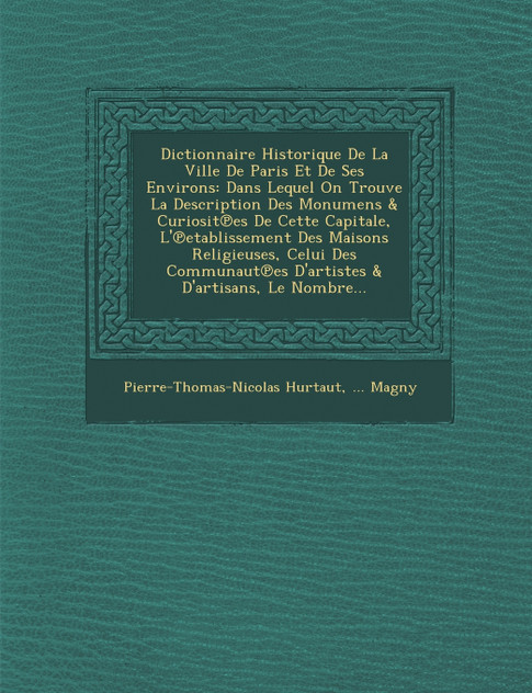 Dictionnaire Historique de La Ville de Paris Et de Ses Environs Dictionnaire Historique de La Ville de Paris Et de Ses Environs