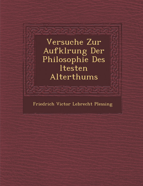 Versuche Zur Aufkl Rung Der Philosophie Des Ltesten Alterthums Versuche Zur Aufkl Rung Der Philosophie Des Ltesten Alterthums
