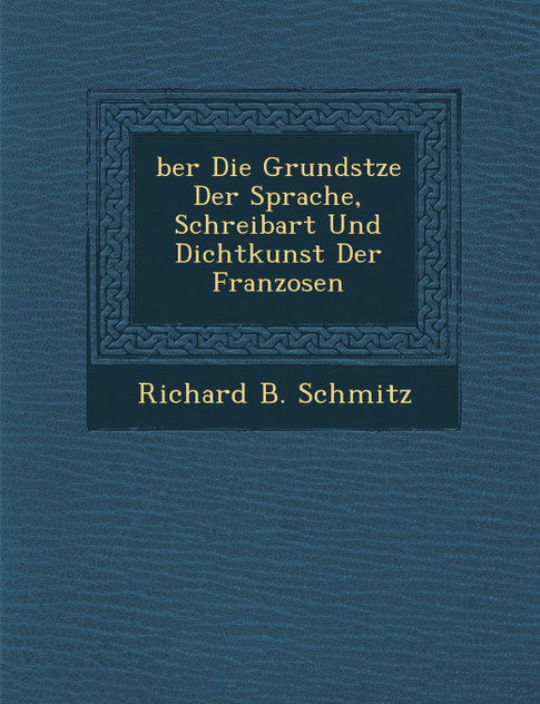 �ber Die Grunds�tze Der Sprache, Schreibart Und Dichtkunst Der Franzosen �ber Die Grunds�tze Der Sprache, Schreibart Und Dichtkunst Der Franzosen