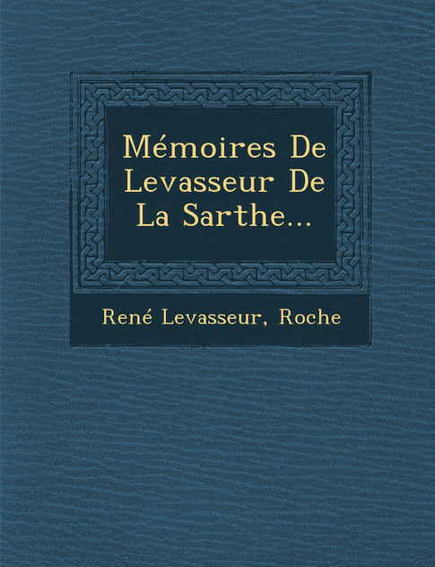 Mémoires De Levasseur De La Sarthe... Mémoires De Levasseur De La Sarthe...