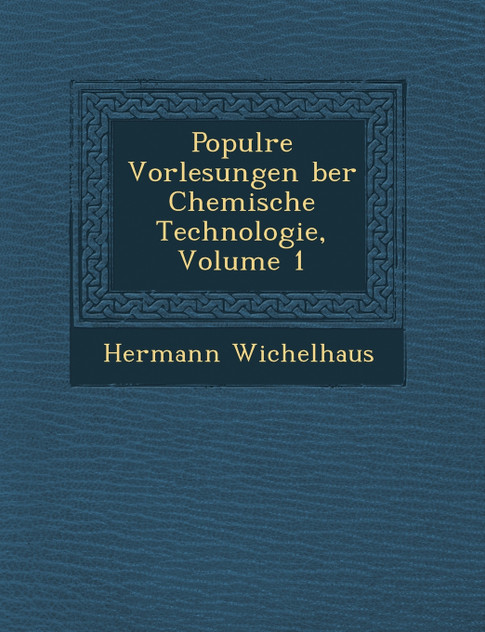 Popul�re Vorlesungen �ber Chemische Technologie, Volume 1