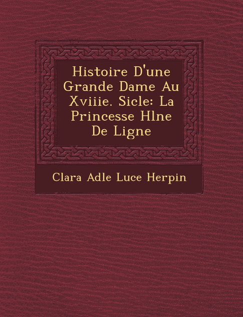 Histoire D'Une Grande Dame Au Xviiie. Si Cle