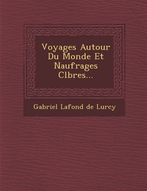 Voyages Autour Du Monde Et Naufrages C L Bres...