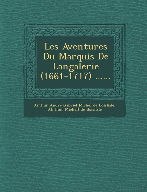 Les Aventures Du Marquis de Langalerie (1661-1717) ...... Les Aventures Du Marquis de Langalerie (1661-1717) ......