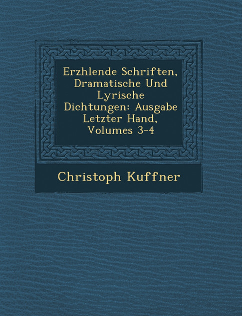 Erz�hlende Schriften, Dramatische Und Lyrische Dichtungen