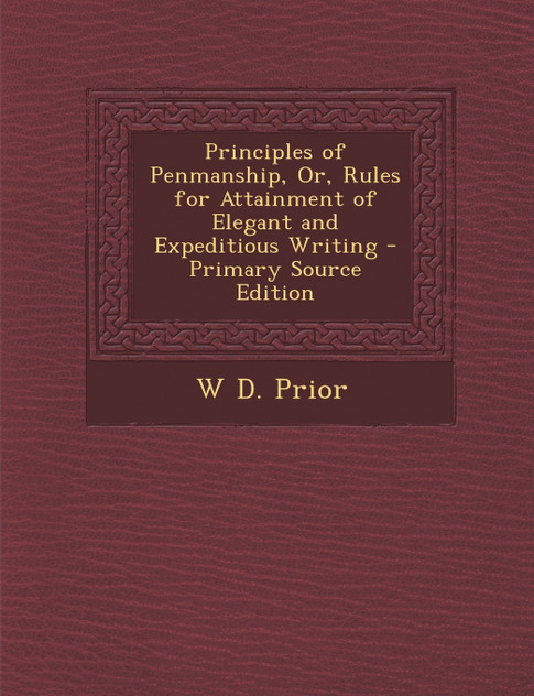 Principles of Penmanship, Or, Rules for Attainment of Elegant and Expeditious Writing