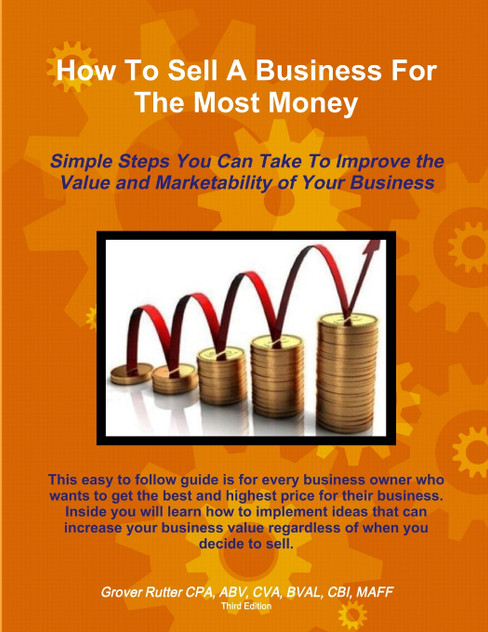 How To Sell A Business For The Most Money THIRD EDITION How To Sell A Business For The Most Money THIRD EDITION