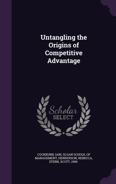 Untangling the Origins of Competitive Advantage Untangling the Origins of Competitive Advantage