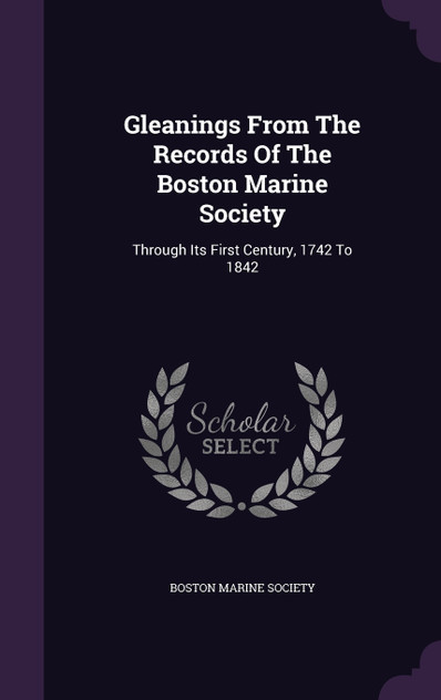Gleanings From The Records Of The Boston Marine Society Gleanings From The Records Of The Boston Marine Society