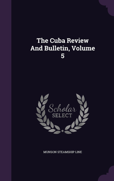 The Cuba Review And Bulletin, Volume 5 The Cuba Review And Bulletin, Volume 5