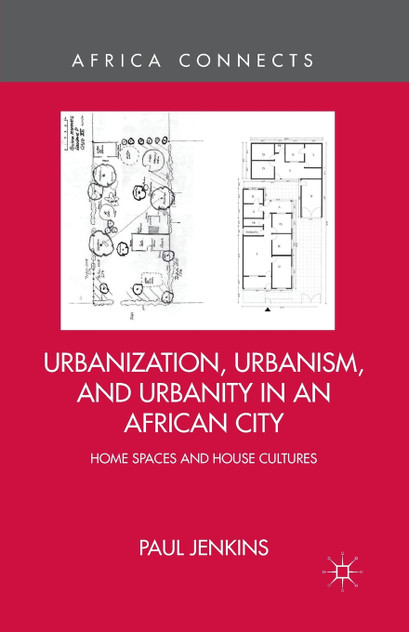 Urbanization, Urbanism, and Urbanity in an African City Urbanization, Urbanism, and Urbanity in an African City