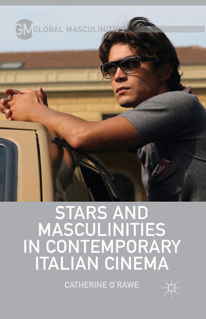 Stars and Masculinities in Contemporary Italian Cinema Stars and Masculinities in Contemporary Italian Cinema