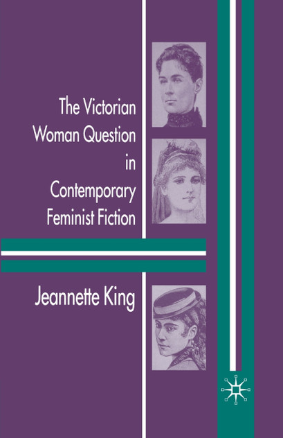 The Victorian Woman Question in Contemporary Feminist Fiction