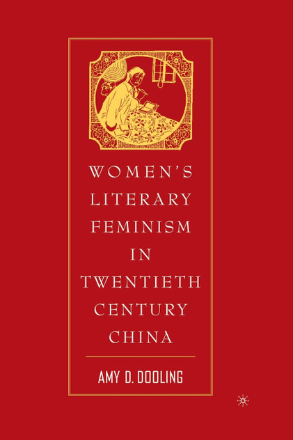 Women's Literary Feminism in Twentieth-Century China Women's Literary Feminism in Twentieth-Century China