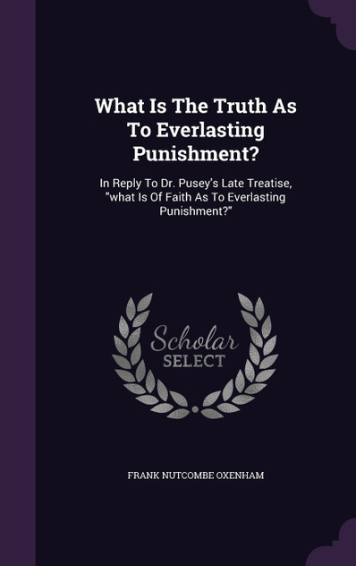 What Is The Truth As To Everlasting Punishment? What Is The Truth As To Everlasting Punishment?