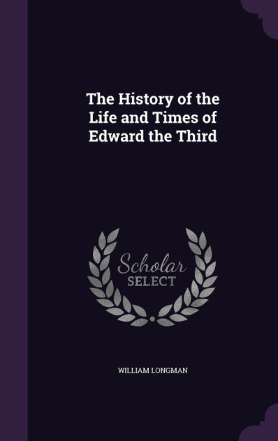 The History of the Life and Times of Edward the Third