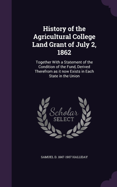 History of the Agricultural College Land Grant of July 2, 1862 History of the Agricultural College Land Grant of July 2, 1862