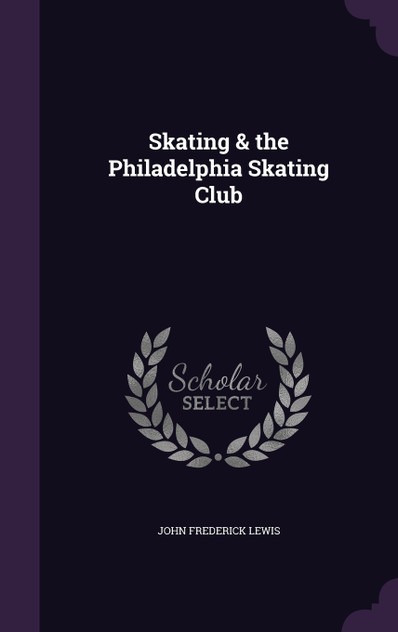 Skating & the Philadelphia Skating Club Skating & the Philadelphia Skating Club