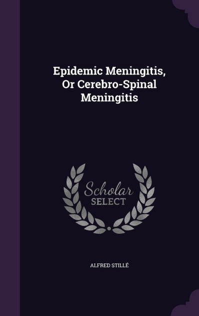 Epidemic Meningitis, Or Cerebro-Spinal Meningitis Epidemic Meningitis, Or Cerebro-Spinal Meningitis