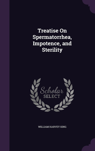 Treatise On Spermatorrhea, Impotence, and Sterility