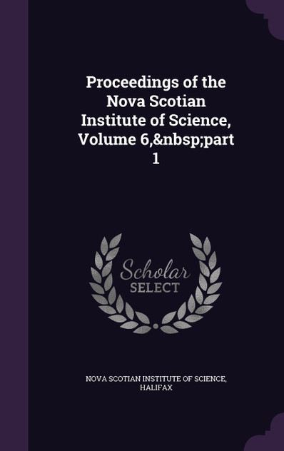 Proceedings of the Nova Scotian Institute of Science, Volume 6,&nbsp;part 1