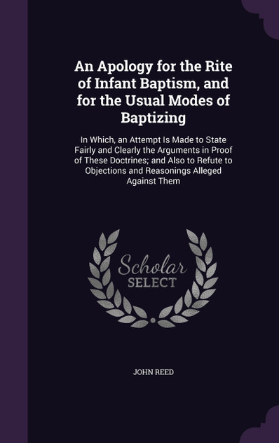 An Apology for the Rite of Infant Baptism, and for the Usual Modes of Baptizing