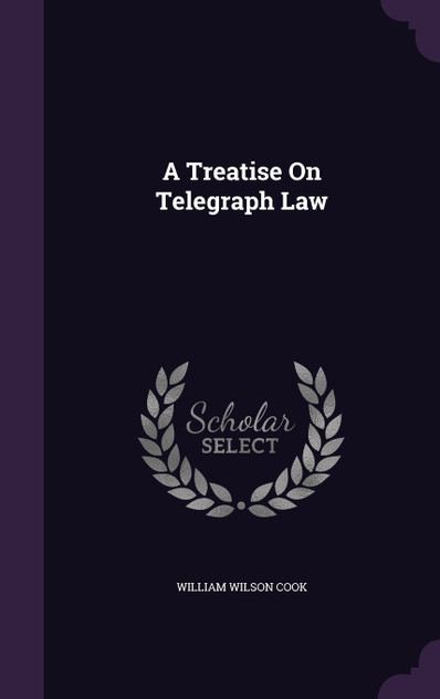 A Treatise On Telegraph Law A Treatise On Telegraph Law