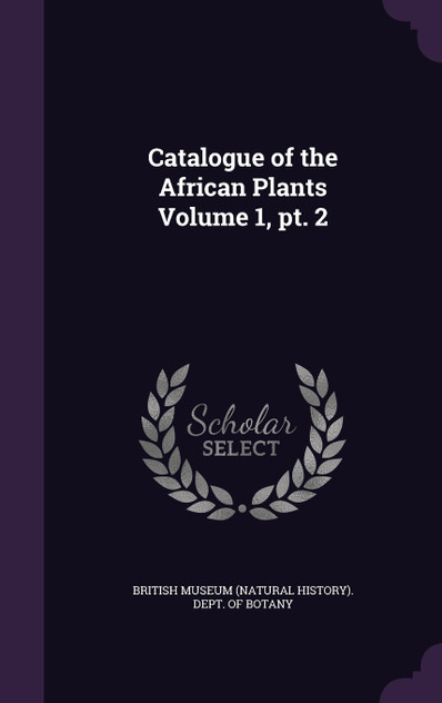 Catalogue of the African Plants Volume 1, pt. 2