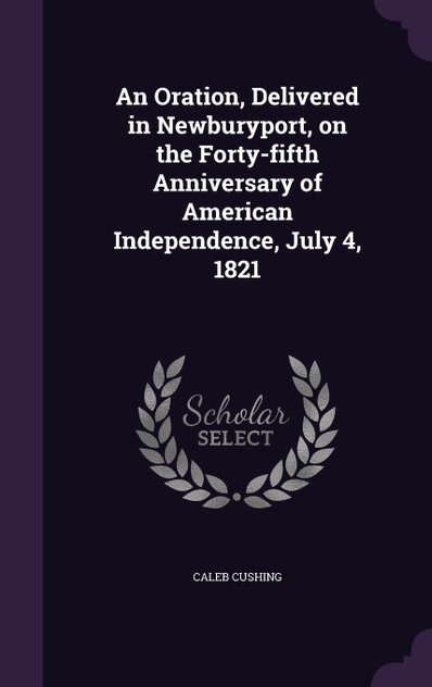 An Oration, Delivered in Newburyport, on the Forty-fifth Anniversary of American Independence, July 4, 1821