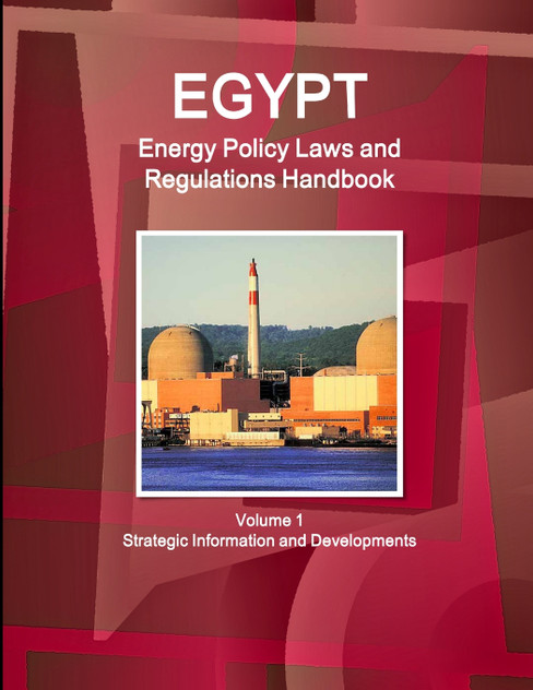 Egypt Energy Policy Laws and Regulations Handbook Volume 1 Strategic Information and Developments Egypt Energy Policy Laws and Regulations Handbook Volume 1 Strategic Information and Developments