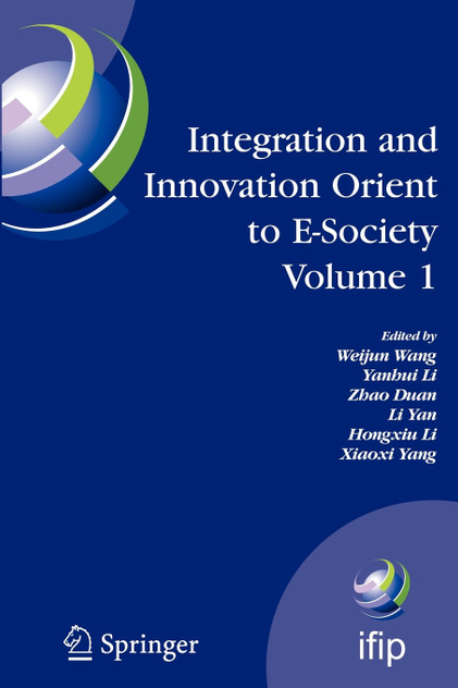 Integration and Innovation Orient to E-Society Volume 1 Integration and Innovation Orient to E-Society Volume 1