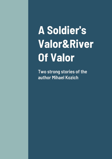 A Soldier's Valor&River Of Valor Two Stories about friendship and loyalty A Soldier's Valor&River Of Valor Two Stories about friendship and loyalty