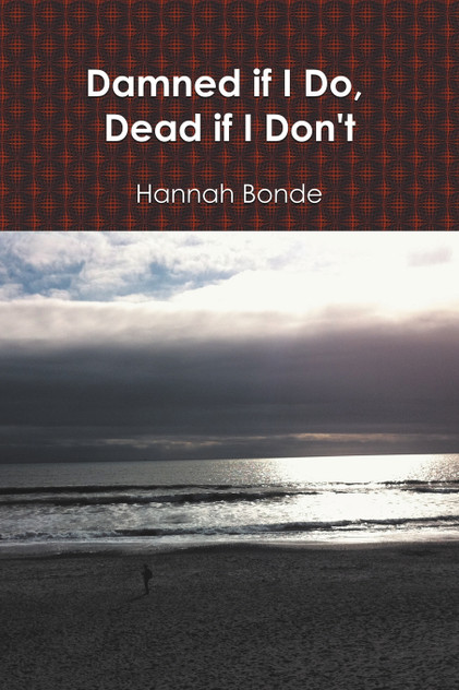Damned If I Do, Dead If I Don't Damned If I Do, Dead If I Don't
