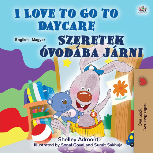 I Love to Go to Daycare (English Hungarian Bilingual Book for Kids) I Love to Go to Daycare (English Hungarian Bilingual Book for Kids)