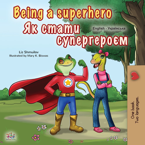 Being a Superhero (English Ukrainian Bilingual Book for Children) Being a Superhero (English Ukrainian Bilingual Book for Children)