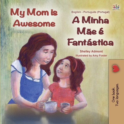 My Mom is Awesome (English Portuguese Bilingual Children's Book - Portugal) My Mom is Awesome (English Portuguese Bilingual Children's Book - Portugal)