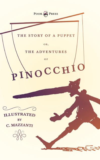 The Story of a Puppet - Or, The Adventures of Pinocchio - Illustrated by C. Mazzanti The Story of a Puppet - Or, The Adventures of Pinocchio - Illustrated by C. Mazzanti