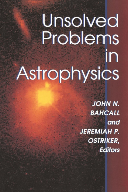 Unsolved Problems in Astrophysics Unsolved Problems in Astrophysics