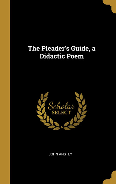 The Pleader's Guide, a Didactic Poem The Pleader's Guide, a Didactic Poem